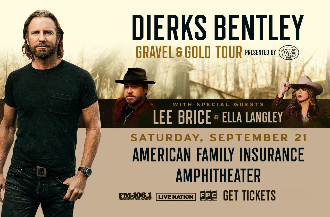 DIERKS BENTLEY WITH SPECIAL GUESTS LEE BRICE AND ELLA LANGLEY